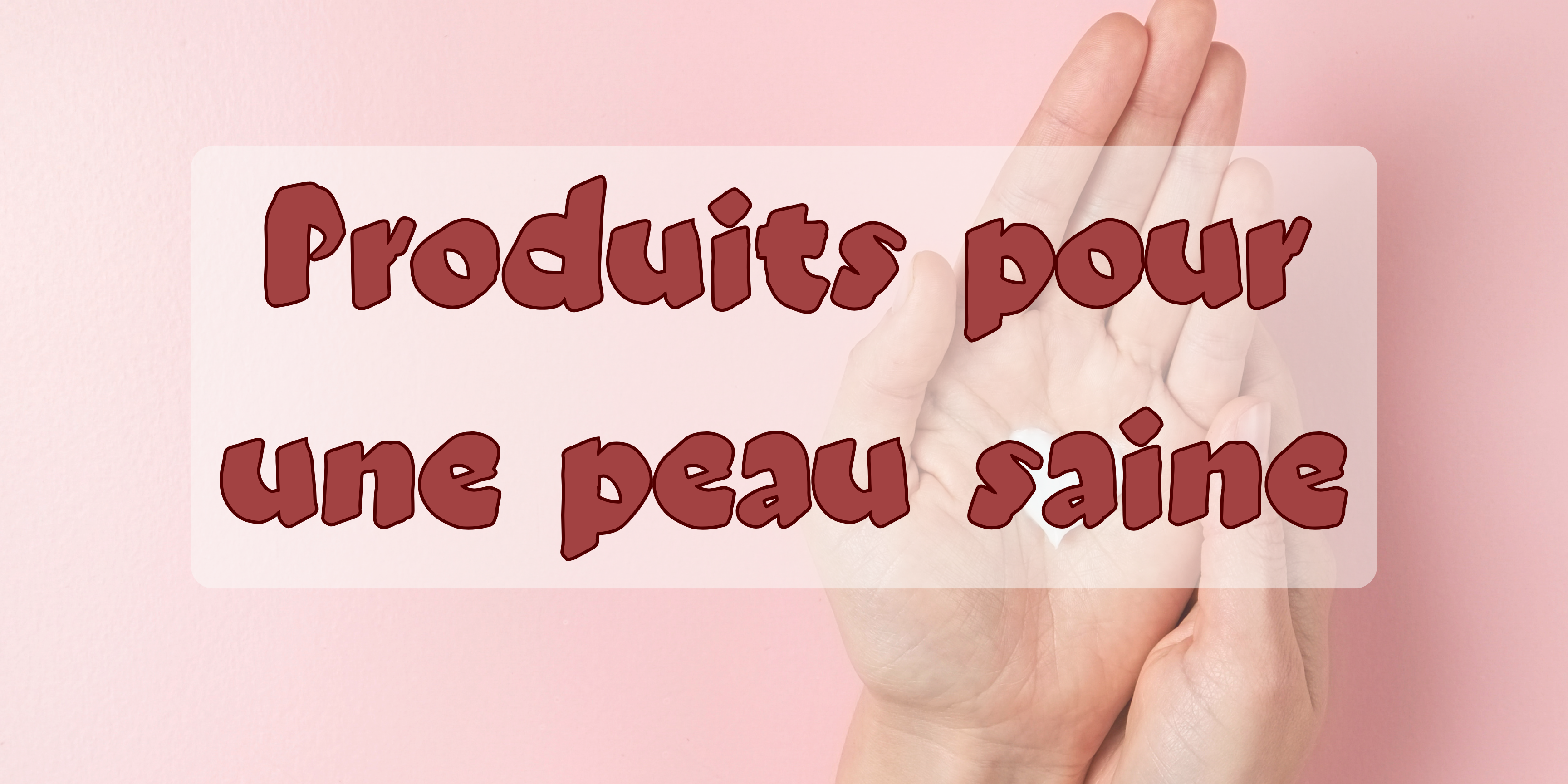 Produits pour une peau saine